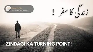 Zindagi ka turning point | Deep Reality Motivation Urdu by learning with Asad