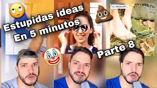 IDEAS ESTUPIDAS EN 5 MINUTOS - PARTE 8