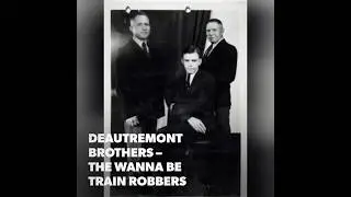DeAutremont Brothers &ndash; Wanna Be Train Robbers