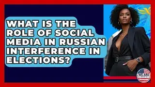 What Is The Role Of Social Media In Russian Interference In Elections? - We Are Liberal