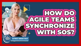 How Do Agile Teams Synchronize With SOS?