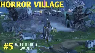 I M EXPLORE HORROR VILLAGE | WUTHERING WAVES GAMEPLAY 5