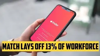 MATCH LAYS OFF 13% OF WORKFORCE AS DATING APPS ARE FAILING