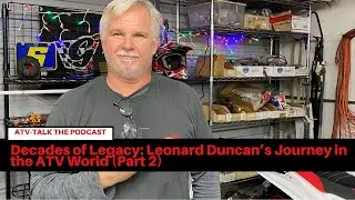 Decades of Legacy: Leonard Duncan&rsquo;s Journey in the ATV World (Part 2)