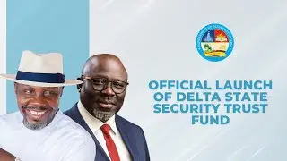 OFFICIAL LAUNCH OF DELTA STATE SECURITY TRUST FUND