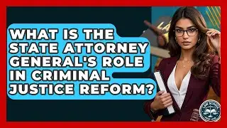 What Is The State Attorney General's Role In Criminal Justice Reform? - Law School Prep Hub