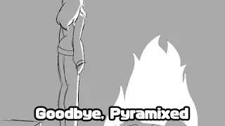 Goodbye, Pyramixed. (animatic) 