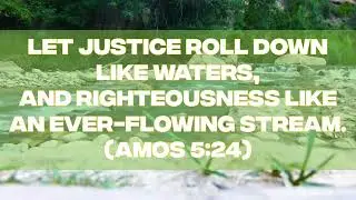 Let Justice Roll Down (Amos 5:24)