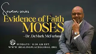 Evidence of Faith : Moses | Dr. DeMark McFarlane