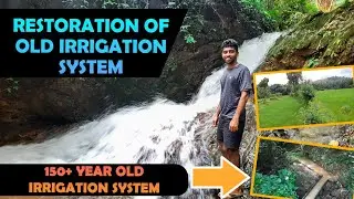 TRADITIONAL IRRIGATION SYSTEMS | RESTORING OLD IRRIGATION SYSTEM | 150+ YEAR OLD IRRIGATION SYSTEM