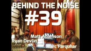 Behind The Noise Podcast #39 - Ryan Devlin & Matt Adamson