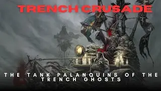 Trench Crusade: The Ghost kings ride to war on their tank palanquins (Trench ghosts lore)