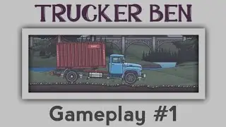 Trucker Ben Gameplay #1
