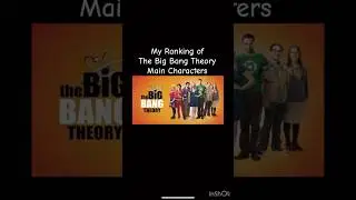 My Ranking of The Big Bang Theory Main Characters