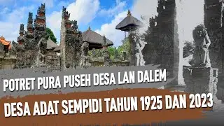 POTRET PURA PUSEH DESA LAN DALEM DESA ADAT SEMPIDI TAHUN 1925 DAN 2023
