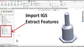 Import IGS to Solidworks [Recognise Features]