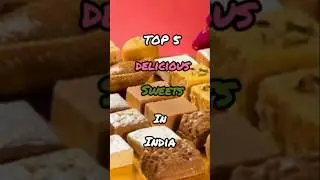 Top 5 delicious sweets in india#top5 #sweets #shorts