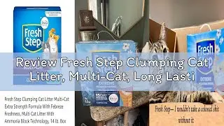 Review Fresh Step Clumping Cat Litter, Multi-Cat, Long Lasting Odor Control Kitty Litter with Activa