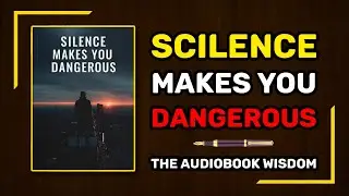 Silence Makes You Dangerous | Master the Power of Silence | Complete Audiobook