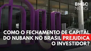 COMO O FECHAMENTO DE CAPITAL DO NUBANK NO BRASIL PREJUDICA O INVESTIDOR?