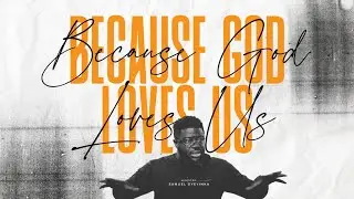 Because God Loves us - Bro. Sam Oyeyinka