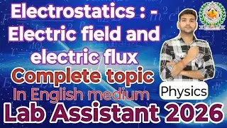 Electrostatics:- Electric field and flux | Physics | complete| Lab Assistant 2026 | by lalit gurjar