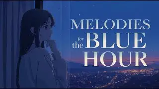 Cute & Chill Pop Playlist Music 🎀 Melodies for the Blue Hour 🌌💙