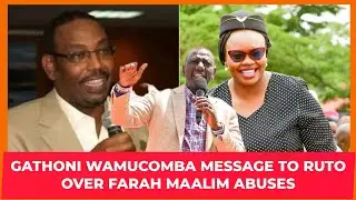 GATHONI WAMUCOMBA MESSAGE TO PRESIDENT RUTO AFTER MP FARAH MAALIM ABUSED WOMEN IN HIS PRESENCE!