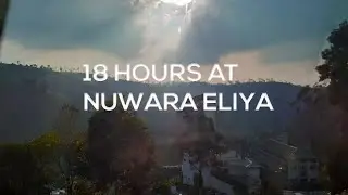18 HOURS AT NUWARA ELIYA | SINGLE TREE HILL | SRI LANKA