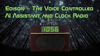 Edison &ndash; The Voice Controlled AI Assistant and Clock Radio