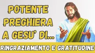 Potente preghiera di Gratitudine e Ringraziamento a Ges&ugrave;