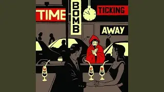 Time-Bomb Ticking Away