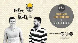 Google Ads Lead Formulare & SEO BERT Update | #54 Helmwolf Marketing Podcast