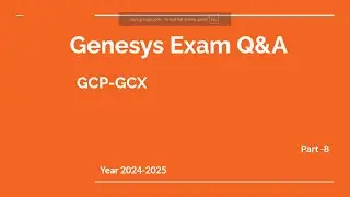 Genesys Cloud GCP-GCX Exam Prep Q&A &ndash; Part 8