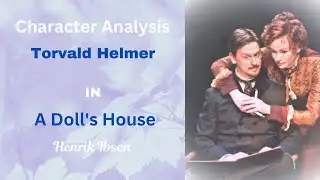 Character Analysis: Torvald Helmer in A Doll's House by Henrik Ibsen