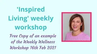 Inspired Living Weekly workshop 16th February 2021