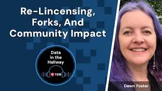 Data in the Hallway: Episode 35 - Re-licensing, forks, and community impact