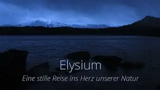 Elysium - eine Stille Reise ins Herz unserer Natur