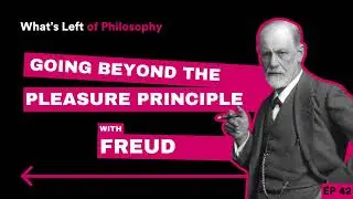 42 | Going Beyond the Pleasure Principle with Freud