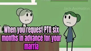 When you request PTO six months in advance for your marria | PART 1