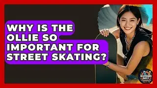 Why Is The Ollie So Important For Street Skating? - Skateboard Daily