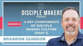 Key Components of Disciple Making Culture (Part 1) | Brandon Guindon