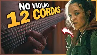 THE LAST OF US ficou LINDO no VIOL&Atilde;O de 12 CORDAS 😍