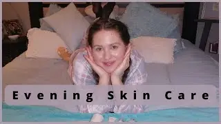 My Night Time Skin Care Routine for Beautiful Glowing Skin