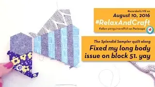 8-10-16 Fixed long body issue on block 51 of #TheSplendidSampler quilt along. #RelaxAndCraft