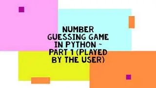 Number Guessing Game in Python Part 1 Played by the user ~ Overview and Solution