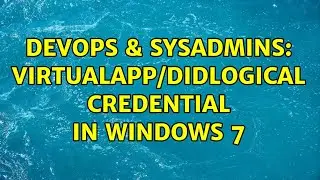 DevOps & SysAdmins: virtualapp/didlogical credential in Windows 7