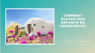 Parents conscients: comment &eacute;lever nos enfants en conscience?