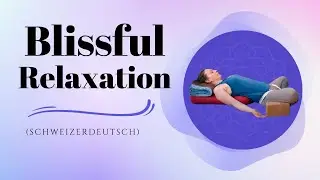 Blissful Relaxation(Schweizerdeutsch)