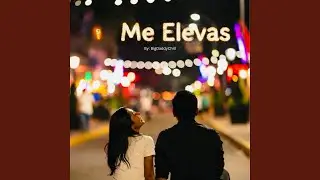 Me Elevas